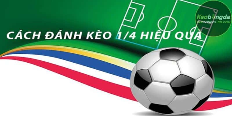 Một số chiến thuật có thể nâng cao khả năng thắng cược kèo 1/4