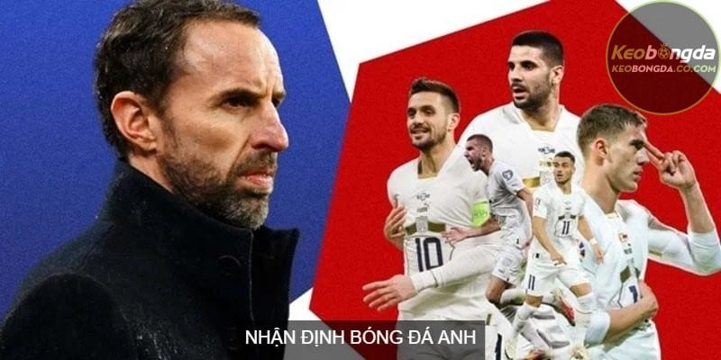 Những lưu ý khi đưa ra nhận định bóng đá Anh